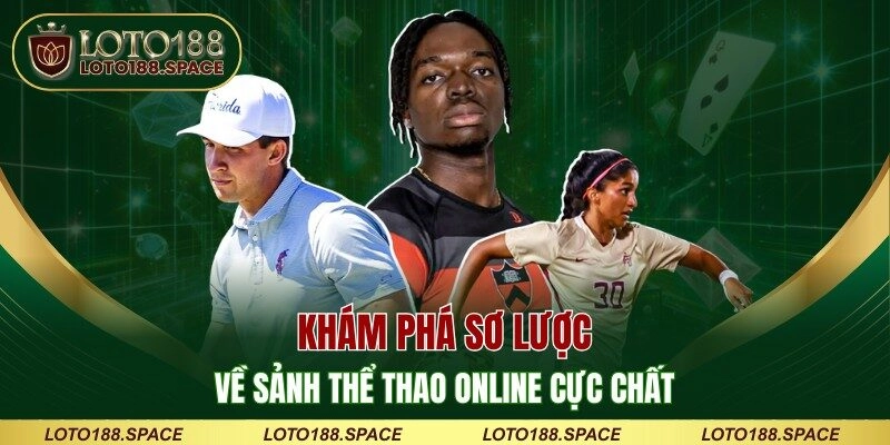 Khám phá sơ lược về sảnh thể thao online cực chất