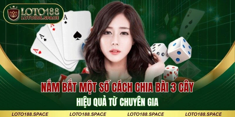 Nắm bắt một số cách chia bài 3 cây hiệu quả từ chuyên gia