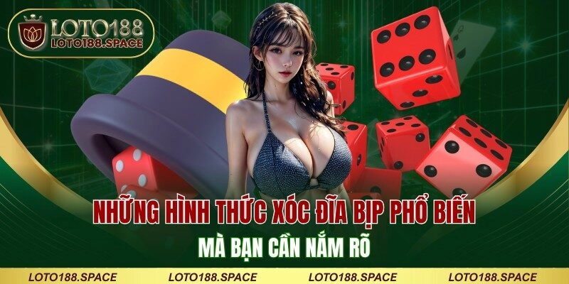 Những hình thức xóc đĩa bịp phổ biến mà bạn cần nắm rõ