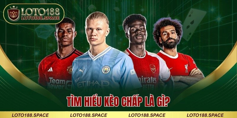 Tìm hiểu kèo chấp là gì