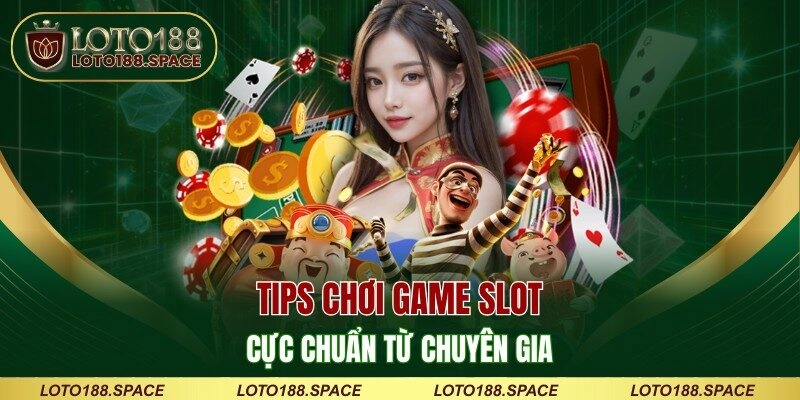 Tips chơi game slot cực chuẩn từ chuyên gia