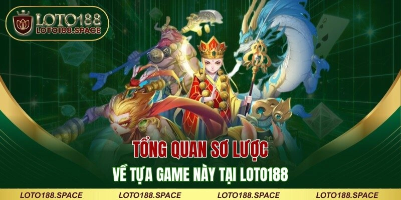 Tổng quan sơ lược về tựa game này tại LOTO188