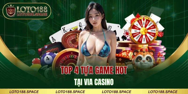 Top 4 tựa game hot tại Via Casino