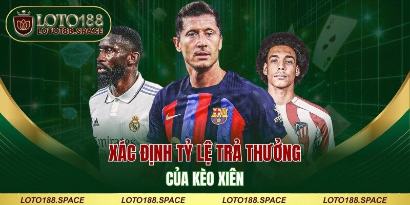 Xác định tỷ lệ trả thưởng của kèo xiên